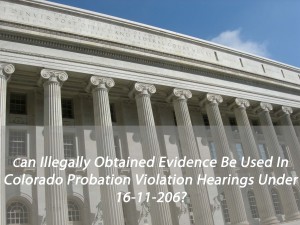 Can Illegally Obtained Evidence Be Used In Colorado Probation Violation Hearings Under 16-11-206