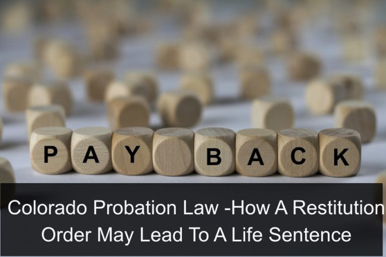 Colorado Probation Law Restitution Order May Lead To A Life Sentence