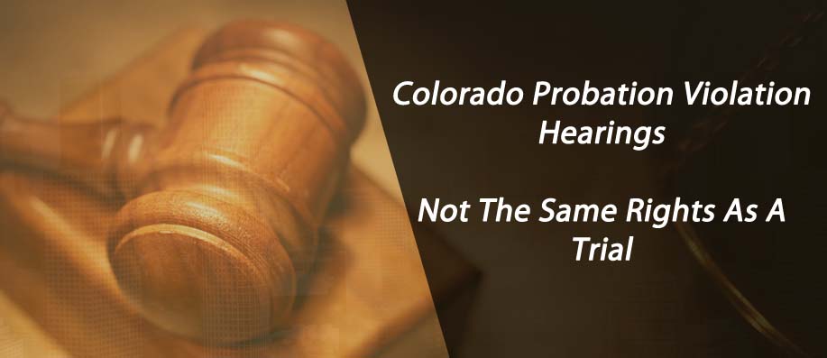 Colorado Probation Violation Hearings - Not The Same Rights As A Trial