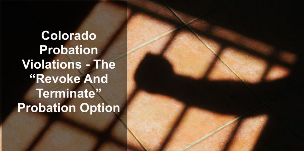 Colorado Probation Violations The "Revoke And Terminate" Probation