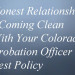Honest Relationship - Coming Clean With Your Colorado Probation Officer - Best Policy