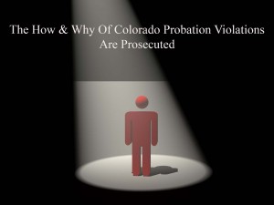 The How & Why Of Colorado Probation Violations Are Prosecuted